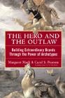 The Hero and the Outlaw: Building Extraordinary Brands Through the Power of Archetypes By Margaret Mark, Carol Pearson Cover Image