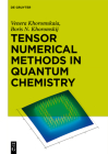 Tensor Numerical Methods in Quantum Chemistry By Venera Khoromskaia, Boris N. Khoromskij Cover Image