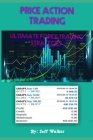 price action trading: ultimate forex trading strategies By Jeff Walker Cover Image