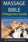Massage Bible - A Beginners Guide To Western And Eastern Massage Therapy Cover Image