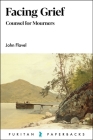 Facing Grief: Counsel for Mourners (Puritan Paperbacks) By John Flavel Cover Image