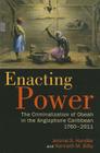 Enacting Power: The Criminalization of Obeah in the Anglophone Caribbean, 1760-2011 By Jerome S. Handler, Kenneth M. Bilby Cover Image