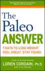 The Paleo Answer: 7 Days to Lose Weight, Feel Great, Stay Young By Loren Cordain Cover Image