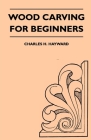 Wood Carving for Beginners By Charles H. Hayward Cover Image