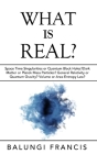 What is Real?: Space Time Singularities or Quantum Black Holes?Dark Matter or Planck Mass By Balungi Francis Cover Image