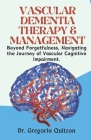 Vascular Dementia Therapy & Management: Beyond Forgetfulness, Navigating the Journey of Vascular Cognitive Impairment. Cover Image