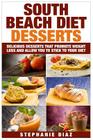 South Beach Diet Desserts: Delicious Desserts That Promote Weight Loss and Allow You To Stick To Your Diet By Stephanie Diaz Cover Image