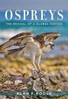 Ospreys: The Revival of a Global Raptor By Alan F. Poole Cover Image