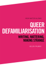 Queer Defamiliarisation: Writing, Mattering, Making Strange (New Materialisms) Cover Image