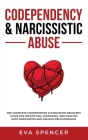 Codependency & Narcissistic Abuse: The Complete Codependent & Narcissism Recovery Guide for Identifying, Disarming, and Dealing With Narcissists and A By Eva Spencer Cover Image