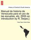 Manual de Historia de Venezuela Para El USO de Las Escuelas, Etc. [With an Introduction by R. Seijas.] By Felipe Tejera, Rafael Seijas Cover Image