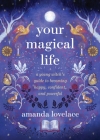 Your Magical Life: A Young Witch's Guide to Becoming Happy, Confident, and Powerful Cover Image