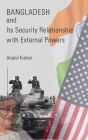 Bangladesh and Its Security Relationship with External Powers By Anand Kumar Cover Image