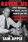 Ravenous: Otto Warburg, the Nazis, and the Search for the Cancer-Diet Connection Cover Image