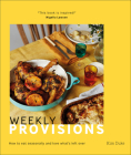 Weekly Provisions: How to eat seasonally and love what's left over By Kim Duke Cover Image