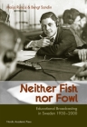 Neither Fish nor Fowl: Educational Broadcasting in Sweden 1930-2000 Cover Image