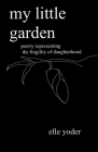 My Little Garden: Poetry Representing The Fragility of Daughterhood Cover Image