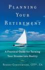 Planning Your Retirement: A Practical Guide for Turning Your Dreams Into Reality Cover Image