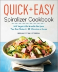 The Quick & Easy Spiralizer Cookbook: 100 Vegetable Noodle Recipes You Can Make in 30 Minutes or Less By Megan Flynn Peterson Cover Image