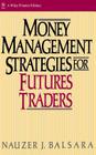 Money Management Strategies for Futures Traders (Wiley Finance #4) By Nauzer J. Balsara Cover Image