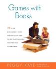 Games with Books: Twenty-eight of the Best Children's Books and How to Use Them to Help Your Child Learn—From Preschool to Third Grade By Peggy Kaye Cover Image