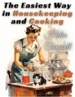 The Easiest Way in Housekeeping and Cooking: Adapted to Home Use or Study in Classes By Helen Campbell Cover Image
