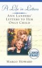 A Life in Letters: Ann Landers' Letters to Her Only Child By Margo Howard Cover Image