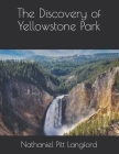 The Discovery of Yellowstone Park By Nathaniel Pitt Langford Cover Image