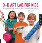 3D Art Lab for Kids: 32 Hands-on Adventures in Sculpture and Mixed Media - Including fun projects using clay, plaster, cardboard, paper, fiber beads and more! Cover Image