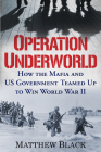 Operation Underworld: How the Mafia and U.S. Government Teamed Up to Win World War II By Matthew Black Cover Image