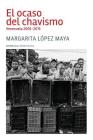El ocaso del chavismo: Venezuela 2005-2015 By Margarita Lopez Maya Cover Image