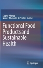 Functional Food Products and Sustainable Health By Saghir Ahmad (Editor), Nasser Abdulatif Al-Shabib (Editor) Cover Image