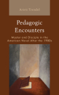 Pedagogic Encounters: Master and Disciple in the American Novel After the 1980s (Politics) By Aristi Trendel Cover Image