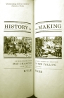 History in the Making: An Absorbing Look at How American History Has Changed in the Telling Over the Last 200 Years Cover Image