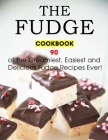 The Fudge Cookbook: 90 of the Creamiest, Easiest and Delicious Fudge Recipes Ever! By Jammie Lakin Cover Image