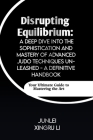 Disrupting Equilibrium: A Deep Dive into the Sophistication and Mastery of Advanced Judo Techniques Unleashed - A Definitive Handbook: Your Ul Cover Image
