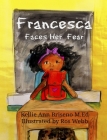 Francesca Faces Her Fear By Kellie Ann Briseno, Ros Webb (Illustrator) Cover Image