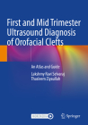 First and Mid Trimester Ultrasound Diagnosis of Orofacial Clefts: An Atlas and Guide By Lakshmy Ravi Selvaraj, Thasleem Ziyaullah Cover Image