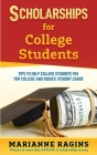 Scholarships for College Students: Tips to Help College Students Pay for College and Reduce Student Loans By Marianne Ragins Cover Image