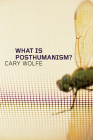 What Is Posthumanism? (Posthumanities #8) By Cary Wolfe Cover Image