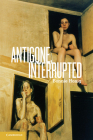 Antigone, Interrupted By Bonnie Honig Cover Image