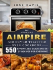 The Affordable Aimpire Air Fryer Toaster Oven Cookbook: 550 Effortless, Quick and Easy Recipes for Everyone By Jose Davis Cover Image