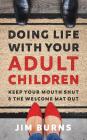 Doing Life with Your Adult Children: Keep Your Mouth Shut and the Welcome Mat Out Cover Image