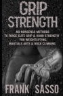 Grip Strength: No-Nonsense Methods To Forge Elite Grip & Hand Strength For Weightlifting, Martials Arts & Rock Climbing Cover Image