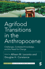 Agrifood Transitions in the Anthropocene: Challenges, Contested Knowledge, and the Need for Change (Sage Studies in International Sociology) By Allison Marie Loconto (Editor), Douglas H. Constance (Editor) Cover Image