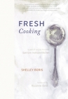 Fresh Cooking: A Year of Recipes from the Garrison Institute Kitchen By Shelley Boris, Caroline Kasterine (Photographer), Rozanne Gold (Foreword by) Cover Image