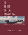 EL REINO DE LA INFANCIA. Memorias de mi vida en Cuba By Vitalina Alfonso (Editor), Uva de Aragón Cover Image