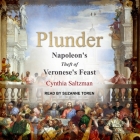 Plunder: Napoleon's Theft of Veronese's Feast By Cynthia Saltzman, Suzanne Toren (Read by) Cover Image