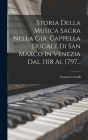 Storia Della Musica Sacra Nella Gia' Cappella Ducale Di San Marco In Venezia Dal 1318 Al 1797... By Francesco Caffi Cover Image