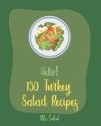 Hello! 150 Turkey Salad Recipes: Best Zucchini Salad Cookbook Ever For Beginners [Bean Salad Recipe, Chopped Salad Cookbook, Summer Salad Cookbook, Gr Cover Image